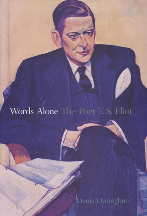Item #201088 Words Alone: The Poet T. S. Eliot. Denis Donoghue