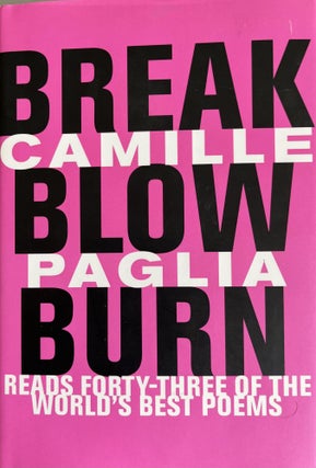Item #201106 Break, Blow, Burn: Camille Paglia Reads Forty-Three of the World's Best Poems....