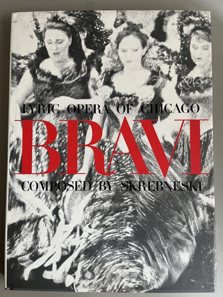 Item #201107 Bravi! Lyric Opera of Chicago Composed by Skrebneski. Jon Von Rhein Victor Skrebneski, Andrew Porter, Artist/Photographer, Contributors.
