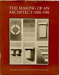 Item #201110 The Making Of An Architect - 1881-1981 Columbia University in the City of New York....