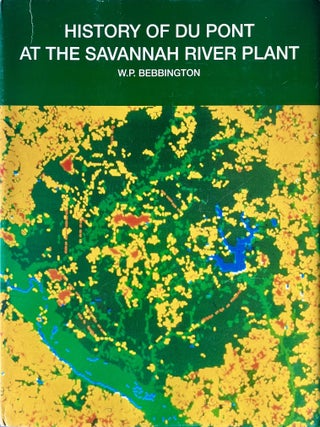 History of Du Pont at the Savannah River Plant. William P. Bebbington.