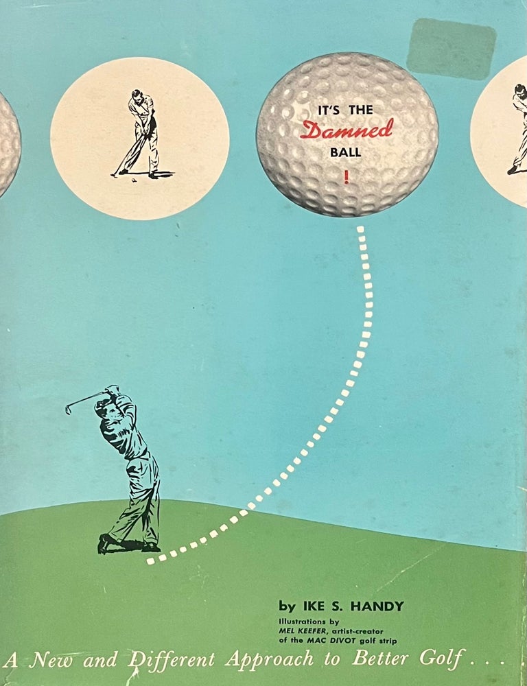 Item #2052404 It's the Damned Ball: A New and Different Approach to Better Golf. Ike S. Handy.
