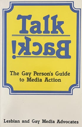 Item #2052411 Talk Back! The Gay Person's Guide to Media Action. Lesbian, Gay Media Advocates
