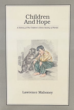Item #2052413 Children and Hope: A History of The Children's Home Society of Florida. Lawrence...