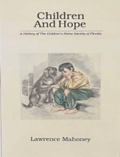 Item #2052413 Children and Hope: A History of The Children's Home Society of Florida. Lawrence Mahoney.