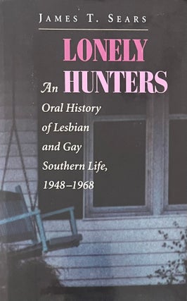 Item #2052434 Lonely Hunters: An Oral History of Lesbian and Gay Life, 1948-1968. James T. Sears
