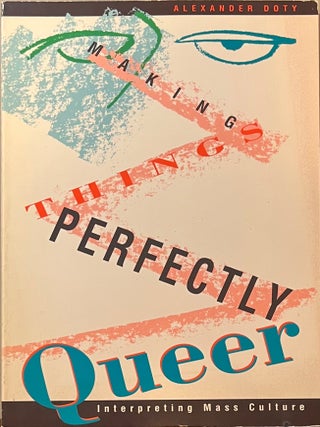 Item #211202505 Making Things Perfectly Queer: Interpreting Mass Culture. Alexander Doty