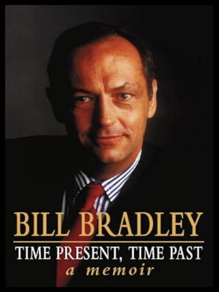 Item #2112025144 Time Present, Time Past: A Memoir. Bill Bradley