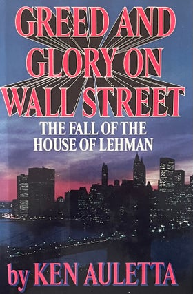 Item #2112406 Greed and Glory on Wall Street: The Fall of the House of Lehman. Ken Aulettta