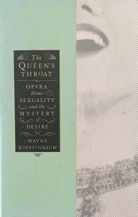 Item #2112412 The Queen's Throat: Opera, Homosexuality and the Mystery of Desire. Wayne Kostenbaum