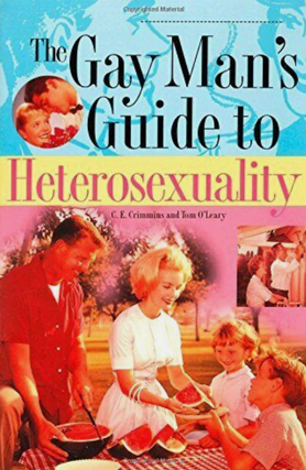 Item #2112413 The Gay Man's Guide to Heterosexuality. C E. Crimmins, Tom O'Leary