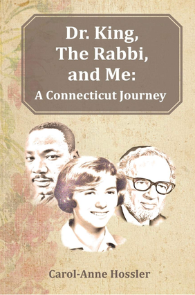 Item #2112423 Dr. King, The Rabbi and Me: A Connecticut Journey. Carol-Anne Hossler