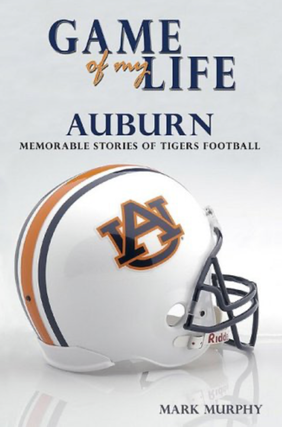 Item #2122419 Game of My Life: Auburn, Memorable Stories of Tigers Football. Mark Murphy