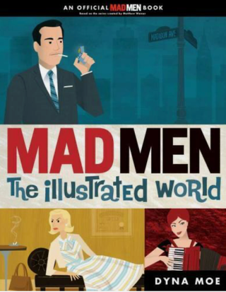 Item #2122429 Mad Men: The Illustrated World. Dyna Moe