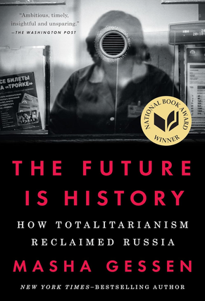 Item #2122430 The Future is History: How Totalitarianism Reclaimed Russia. Masha Gessen