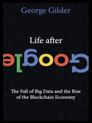 Item #218202549 Life After Google: The Fall of Big Data and the Rise of the Blockchain Economy....