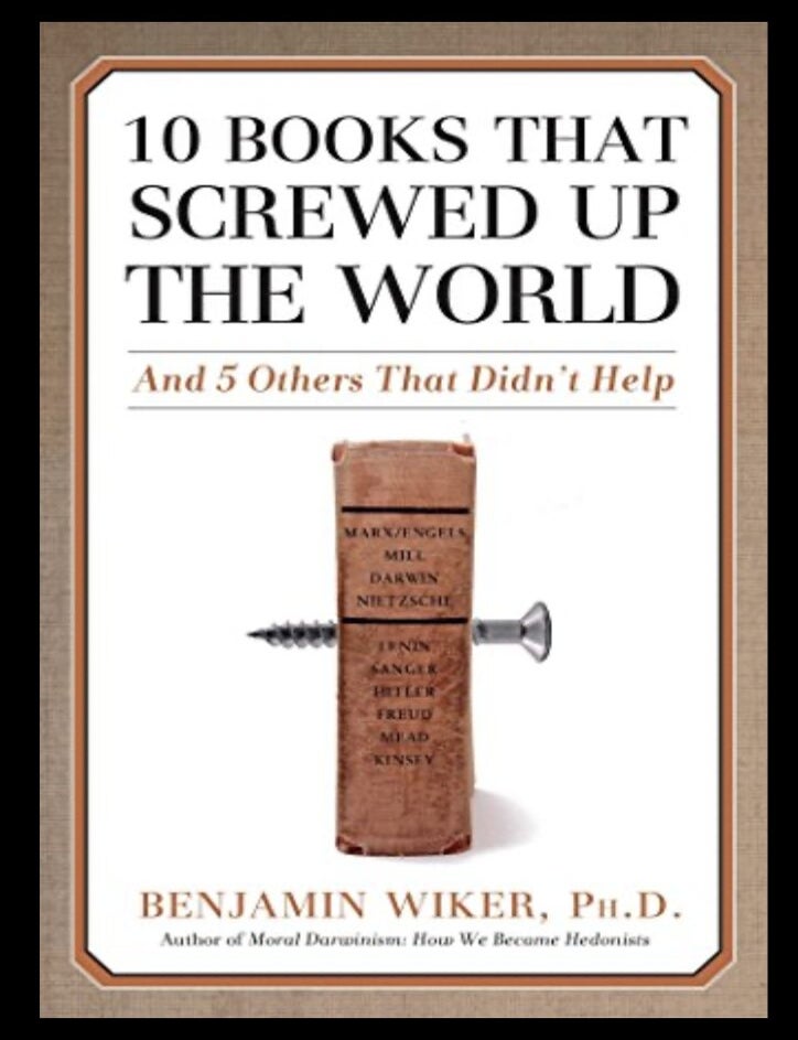 Item #218202571 10 Books that Screwed Up the World: And 5 Others That Didn't Help. Benjamin Wiker.