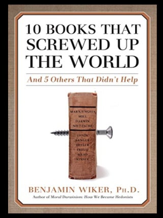 Item #218202571 10 Books that Screwed Up the World: And 5 Others That Didn't Help. Benjamin...