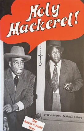 Item #220247 Holy Mackerel! The Amos and Andy Story. Bart Andrews, Ahrgus Julliard