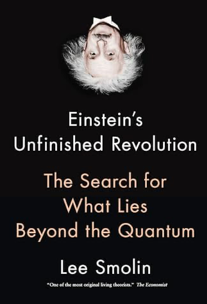 Item #220255 Einstein's Unfinished Revolution: The Search for What Lies Beyond the Quantum. Lee...