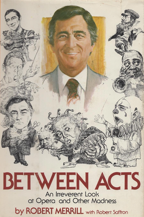 Item #220286 Between Acts: An Irreverent Look at Opera and Other Madness. Robert Merrill, Robert...