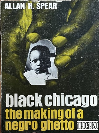Item #221202527 Black Chicago: The Making of a Negro Ghetto 1890-1920. Allan H. Spear