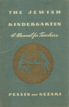 Item #2222407 The Jewish Kindergarten: A Manual for Teachers. Deborah Pessin, Temima Gezari