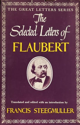 Item #223187 The Selected Letters of Flaubert. Francis Steegmuller