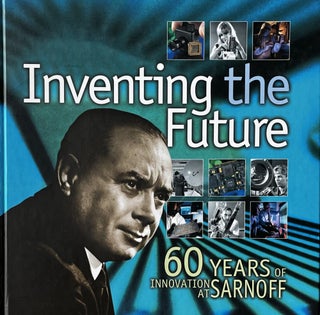 Item #2232828 Inventing the Future: 60 Years of Innovation at Sarnoff. Thomas V. Lento