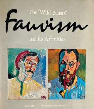 Item #2232835 The "Wild Beasts:" Fauvism and Its Affinities. John Elderfield