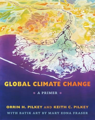Item #22420261 Global Climate Change: A Primer. Orrin H. Pilkey, Keith C. Pilkey