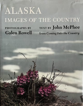 Item #24251 Alaska: Images of the Country. Photography Galen Rowell, Text John McPhee