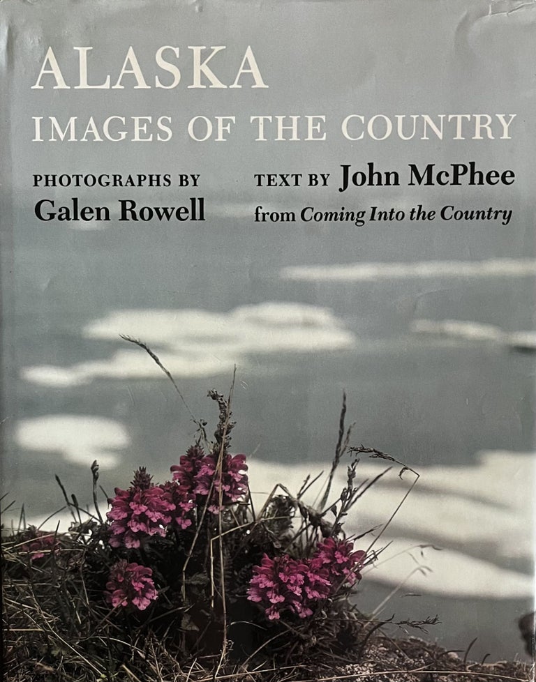 Item #24251 Alaska: Images of the Country. Photography Galen Rowell, Text John McPhee.