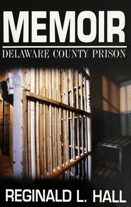 Item #24267 Memoir: Delaware County Prison. Reginald L. Hall