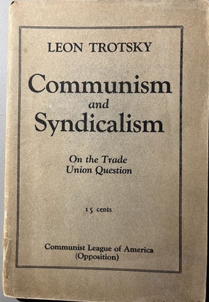 Item #300302 Communism and Syndicalism on the Trade Union Question. Leon Trotsky