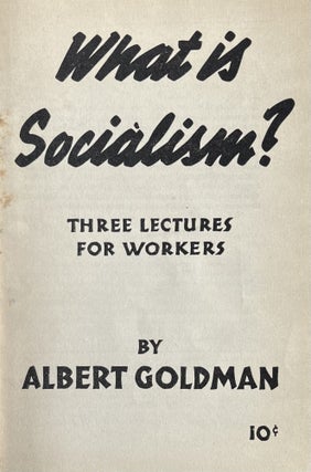Item #300375 What is Socialism? Three Lectures for Workers. Albert Goldman