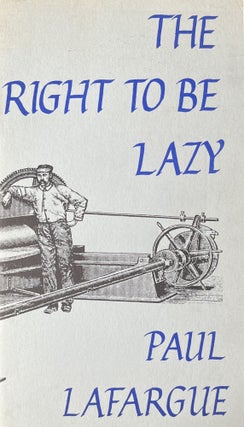 Item #300396 The Right to be Lazy. Paul LaFargue