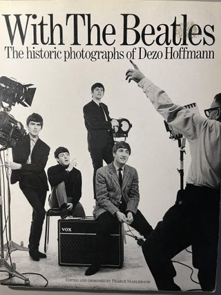 Item #300417 With the Beatles: The Historic Photographs of Dezo Hoffman. Pearce Marchbank, Edited...