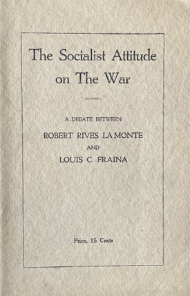 Item #300419 The Socialist Attitude of the War. A Debate Between Robert Rives LaMonte, Louis C....