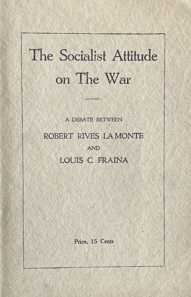 Item #300419 The Socialist Attitude of the War. A Debate Between Robert Rives LaMonte, Louis C. Fraina.