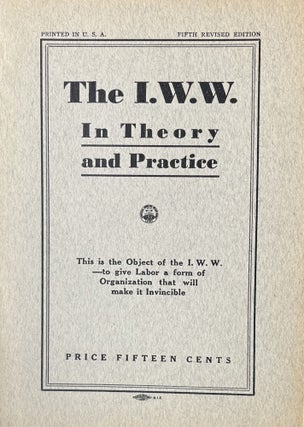 Item #300560 The I.W.W. in Theory and Practice. Fifth Revised Edition. Industrial Workers of the...