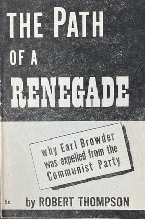 Item #300568 The Path of a Renegade Why Earl Browder was expelled from the Communist Party....