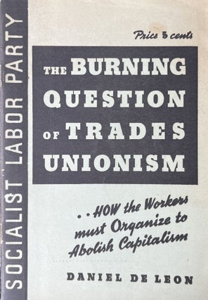 Item #300600 The Burning Question of Trades Unionism A Lecture Delivered At Newark N. J. April...
