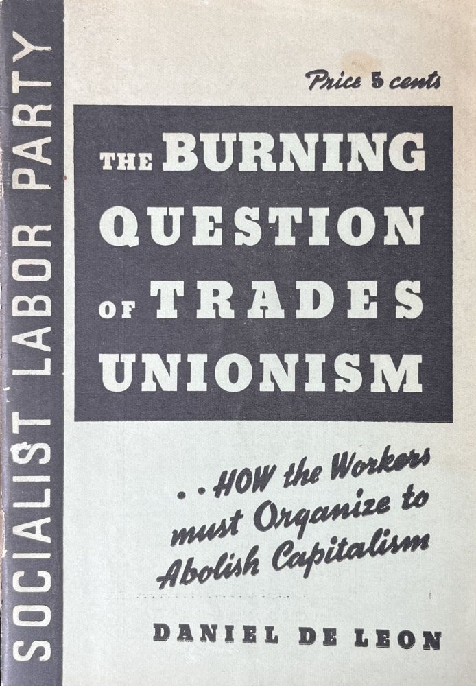 Item #300600 The Burning Question of Trades Unionism A Lecture Delivered At Newark N. J. April 21, 1904. Daniel DeLeon.