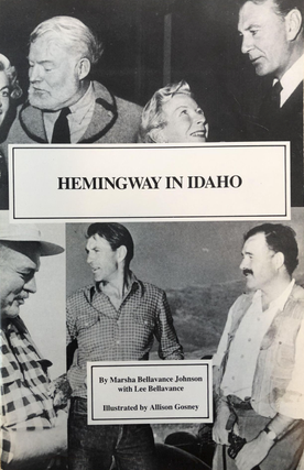 Item #300631 Hemingway in Idaho: A Guide. Martha Bellavance Johnson, Lee Bellavance