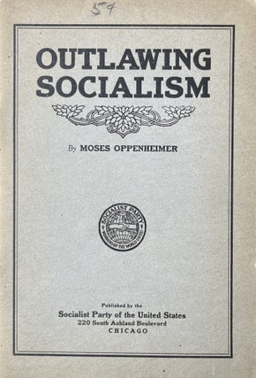 Item #300637 Outlawing Socialism. Moses Oppenheimer