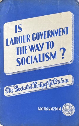 Item #300694 Is Labor Government the Way to Socialism? The Socialist Party of Great Britain