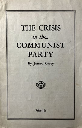Item #301018 The Crisis in the Communist Party. James Casey