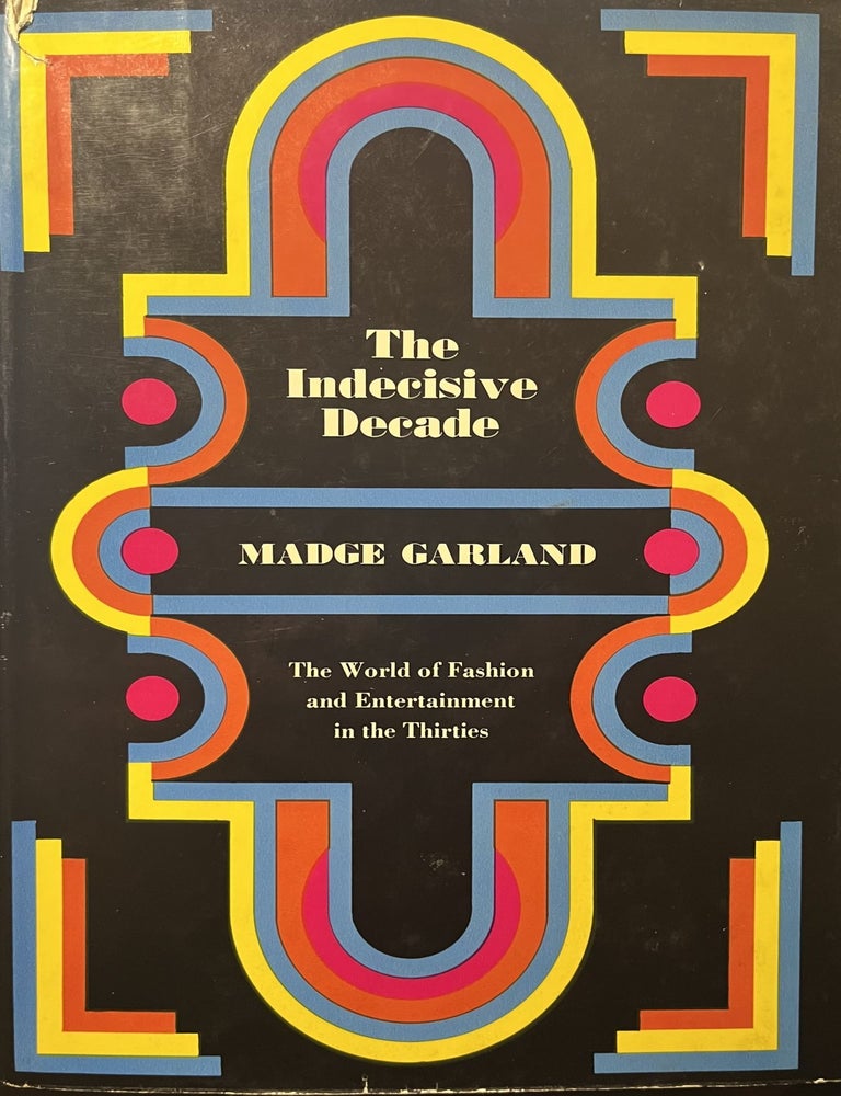 Item #3042402 The Indecisive Decade: The World of Fashion in the Thirties. Madge Garland.