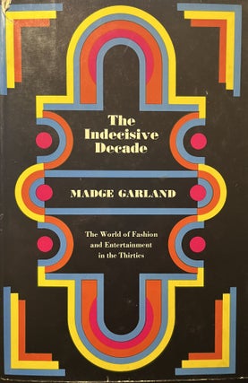 Item #3042402 The Indecisive Decade: The World of Fashion in the Thirties. Madge Garland